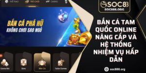 Bắn Cá Tam Quốc Online Nâng Cấp Và Hệ Thống Nhiệm Vụ Hấp Dẫn