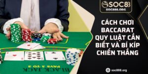 Cách Chơi Baccarat Quy Luật Cần Biết Và Bí Kíp Chiến Thắng