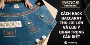 Cách Hack Baccarat Thu Lời Lớn Và Lưu Ý Quan Trọng Cần Biết