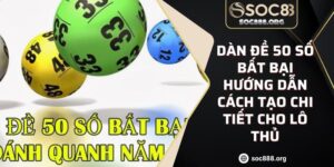 Dàn Đề 50 Số Bất Bại Hướng Dẫn Cách Tạo Chi Tiết Cho Lô Thủ