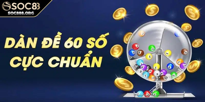 Dàn Đề 60 Số Cách Soi Và Bí Kíp Hữu Ích Khi Chơi Cần Biết 1 Tìm hiểu vài nét về dàn đề 60 số