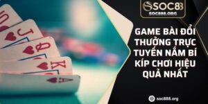 Game Bài Đổi Thưởng Trực Tuyến Nắm Bí Kíp Chơi Hiệu Quả Nhất 2 Game Bài Đổi Thưởng Trực Tuyến Nắm Bí Kíp Chơi Hiệu Quả Nhất